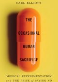 The Occasional Human Sacrifice: Medical Experimentation and the Price of Saying No...