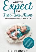 What to Expect for First-Time Moms: The Ultimate Beginners Guide While Expecting