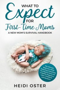 What to Expect for First-Time Moms: The Ultimate Beginners Guide While Expecting