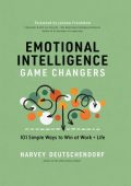 Emotional Intelligence Game Changers: 101 Simple Ways to Win at Work + Life - Harv...