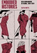 Embodied Histories: New Womanhood in Vienna, 1894-1934 - Katya Motyl