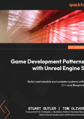 Game Development Patterns with Unreal Engine 5: Build maintainable and scalable systems with C++ and Blueprint - Stuart Butler