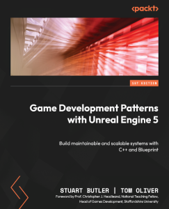 Game Development Patterns with Unreal Engine 5: Build maintainable and scalable systems with C++ and Blueprint – Stuart Butler