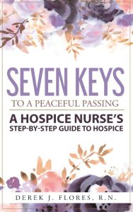 Seven Keys to a Peaceful Passing: A Hospice Nurse’s Step-by-Step Guide to Hospice …