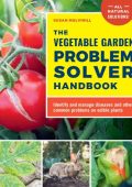 The Vegetable Garden Problem Solver Handbook: Identify and manage diseases and other common problems on edible plants - Susan Mulvihill