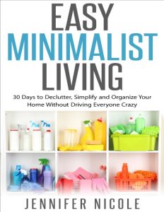 Easy Minimalist Living: 30 Days to Declutter, Simplify and Organize Your Home With…