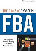 The A to Z of Amazon FBA: A Step By Step Guide to Building a Profitable Amazon Business - Abraham Mussio