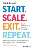 Start. Scale. Exit. Repeat.: Serial Entrepreneurs' Secrets Revealed! - Colin C. Ca...