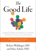 The Good Life: Lessons from the World's Longest Scientific Study of Happiness - Ro...