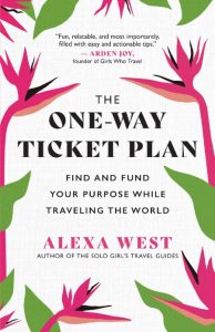 The One-Way Ticket Plan: Find and Fund Your Purpose While Traveling the World – Al…