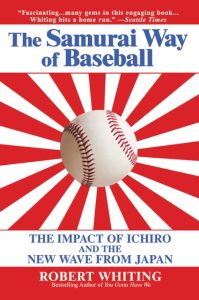 The Samurai Way of Baseball: The Impact of Ichiro and the New Wave from Japan – Ro…