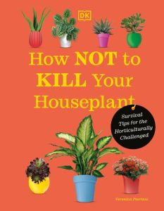 Veronica Peerless – How Not to Kill Your Houseplant New Edition: Survival Tips for…