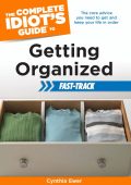 The Complete Idiot's Guide to Getting Organized Fast-Track: The Core Advice You Ne...
