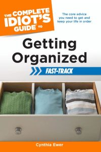 The Complete Idiot’s Guide to Getting Organized Fast-Track: The Core Advice You Ne…
