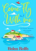 Come Fly With Me: The BRAND NEW uplifting romantic read from Helen Rolfe for 2024 ...