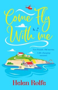 Come Fly With Me: The BRAND NEW uplifting romantic read from Helen Rolfe for 2024 …