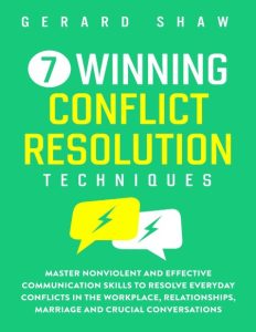 7 Winning Conflict Resolution Techniques: Master Nonviolent and Effective Communic…