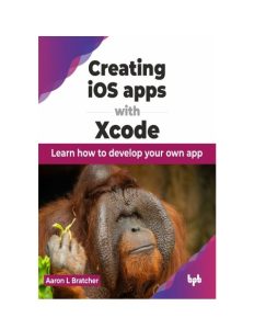 Aaron L Bratcher – Creating iOS apps with Xcode: Learn How to Develop Your Own App