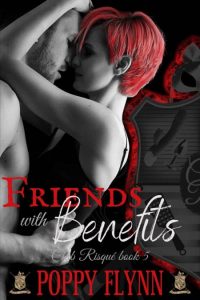 Friends with Benefits (Club Risqué, #5) – Poppy Flynn