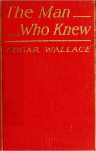The Man Who Knew by Edgar Wallace – Edgar Wallace