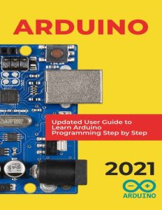 Arduino Programming: The Ultimate Beginner’s Guide to Learn Arduino Programming Step by Step – Turner Ryan