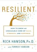 Resilient: How to Grow an Unshakable Core of Calm, Strength, and Happiness - Rick ...