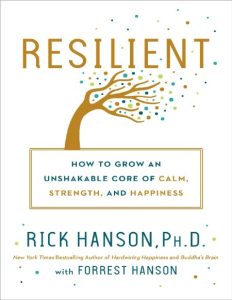 Resilient: How to Grow an Unshakable Core of Calm, Strength, and Happiness – Rick …