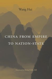 Hui Wang, Michael Gibbs Hill (Translator) – China from Empire to Nation-State