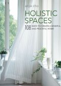 Holistic Spaces: 108 ways to create a mindful and peaceful home - Anjie Cho