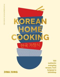 Korean Home Cooking: 100 authentic everyday recipes, from bulgogi to bibimbap – Jina Jung