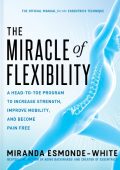 The Miracle of Flexibility: A Head-to-Toe Program to Increase Strength
