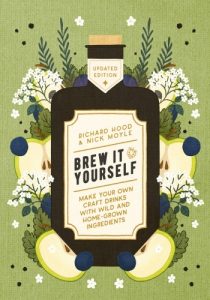Brew It Yourself: Make Your Own Craft Drinks with Wild and Home-Grown Ingredients …