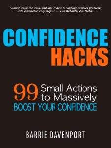 Confidence Hacks: 99 Small Actions to Massively Boost Your Confidence – Barrie Dav…