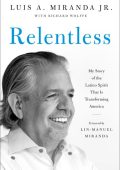 Relentless: My Story of the Latino Spirit That Is Transforming America - Luis A. M...