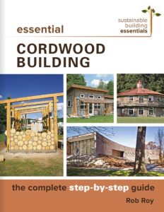 Rob Roy – Essential Cordwood Building: The Complete Step-by-Step Guide