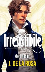 J. De La Rosa  – Irresistibile (lord Adam): Un romanzo Regency nella vibrante Londra dei Bridgerton (Cavalieri dissoluti #1) (2023) PDF