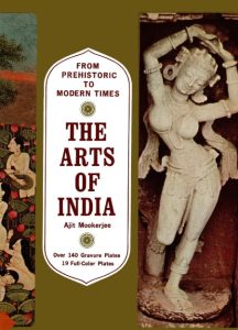 Arts of India: From Prehistoric to Modern Times – Ajit Mookerjee