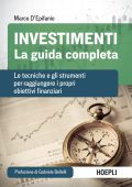 Marco D'Epifanio - Investimenti. La guida completa Le tecniche e gli strumenti per raggiungere i propri obiettivi finanziari (2022)