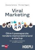 Alessia Camera, Michele Pagani - Viral marketing. Oltre il passaparola: rendere memorabili brand e startup (2019)