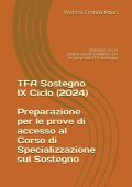 Cristina Mauri - TFA Sostegno IX Ciclo (2024) - Preparazione per le prove del corso di Specializzazione Dispensa per la preparazione completa per le prove del TFA Sostegno 2024 (2024)