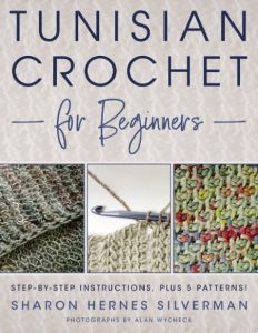 Tunisian Crochet for Beginners: Step-by-step Instructions, plus 5 Patterns! – Sharon Hernes Silverman