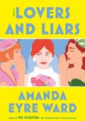 Lovers and Liars: A Novel - Amanda Eyre Ward