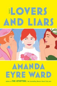 Lovers and Liars: A Novel – Amanda Eyre Ward