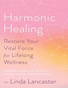 Harmonic Healing: Restore Your Vital Force for Lifelong Wellness – Linda Lancaster