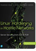 Linux Hardening in Hostile NetWorks: Server Security from TLS to Tor - Kyle Rankin