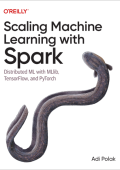 Scaling Machine Learning with Spark: Distributed ML with MLlib, TensorFlow, and PyTorch - Adi Polak
