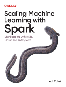 Scaling Machine Learning with Spark: Distributed ML with MLlib, TensorFlow, and PyTorch – Adi Polak