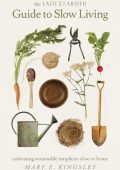 The Lady Farmer Guide to Slow Living: Cultivating Sustainable Simplicity Close to ...