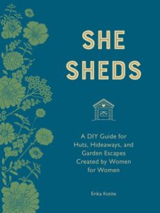 She Sheds (mini edition): A Room of Your Own – Erika Kotite