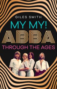 My My!: ABBA Through the Ages – Giles Smith